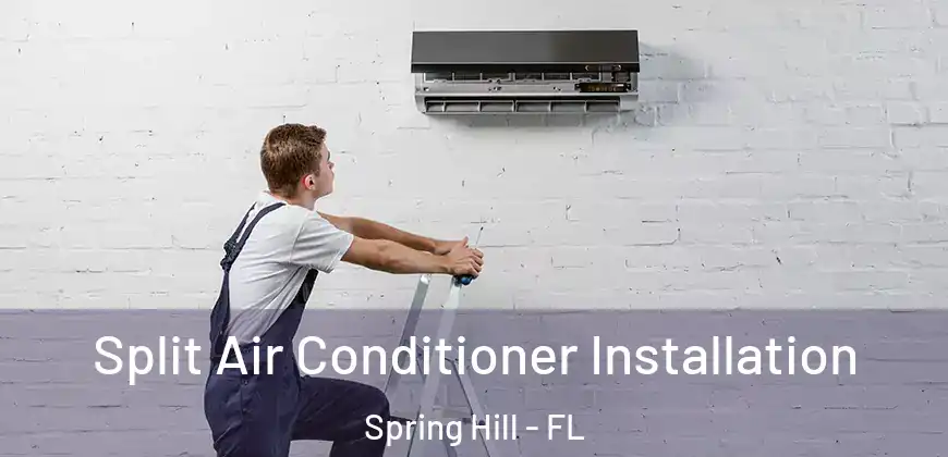 Split Air Conditioner Installation Spring Hill - FL
